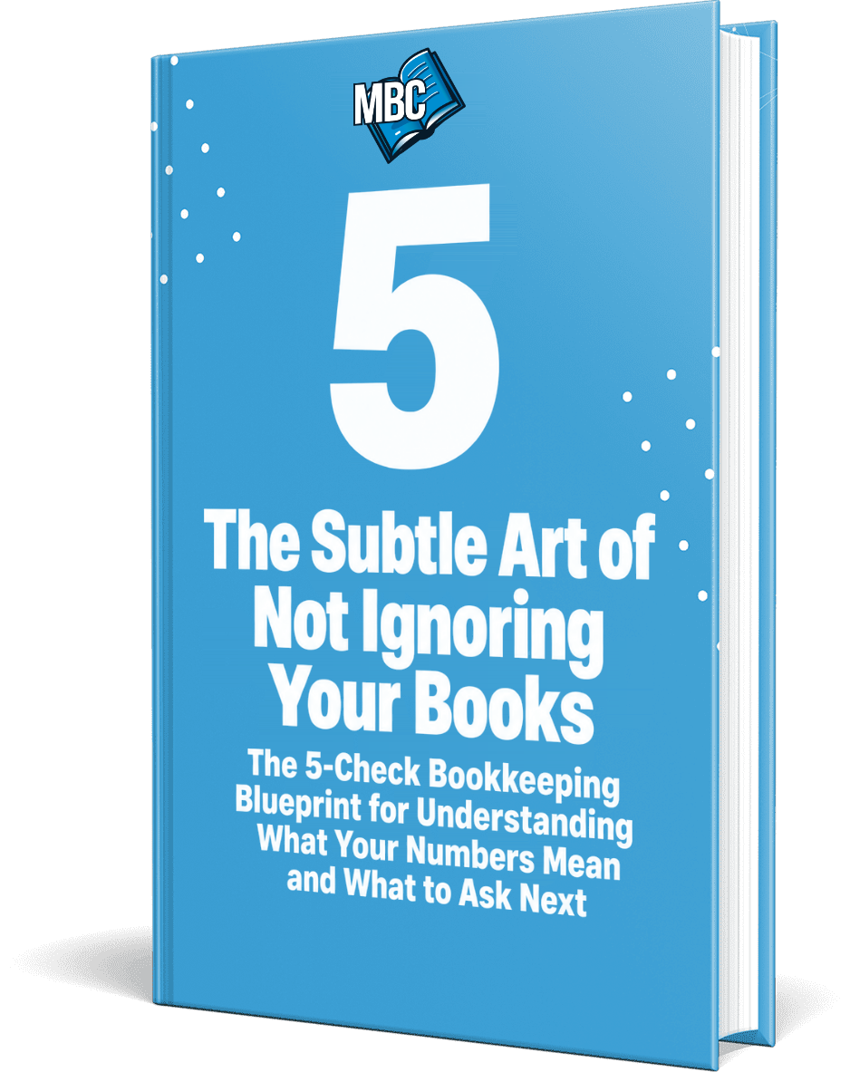 The Subtle Art of Not Ignoring Your Books — The 5-Check Bookkeeping Blueprint for Understanding What Your Numbers Mean and What to Ask Next, MBC Canada